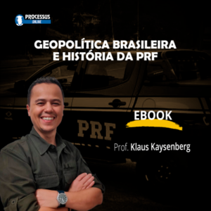 Ebook / PDF - Geopolítica Brasileira e História da PRF - Prof. Klaus Kaysenberg - Curso online