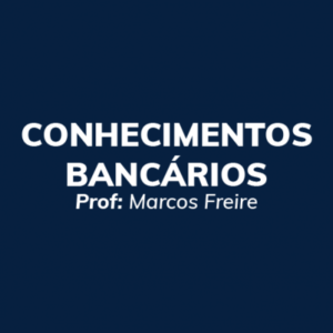 Conhecimentos Bancários - Prof. Marcos Freire - Curso online