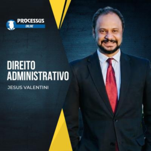 Direito Administrativo - Professor Jesus Valentini  - Curso online