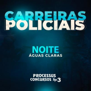 CARREIRAS POLICIAIS - 745 h/a - Noturno - Águas Claras/DF