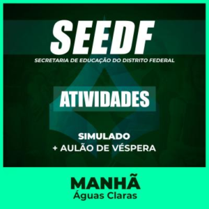 SEEDF EFETIVO - ATIVIDADES  - Matutino 290h/a - Águas Claras/DF