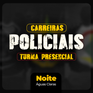 CARREIRAS POLICIAIS - Noturno 430h/a - Águas Claras/DF