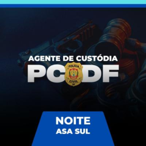PCDF – AGENTE DE CUSTÓDIA - Noturno - 400h/a - Asa Sul/DF