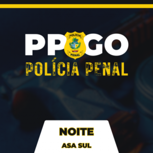 PPGO – POLÍCIA PENAL DO GOIÁS - Noturno - 350h/a - Asa Sul/DF